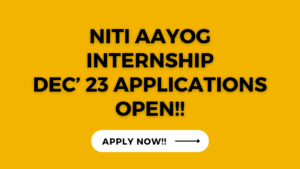 NITI AAYOG INTERNSHIP DEc’ 23 Applications open!!